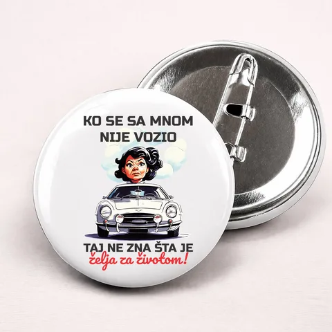 Ko se sa mnom nije vozio taj ne zna šta je želja za životom - Bedževi