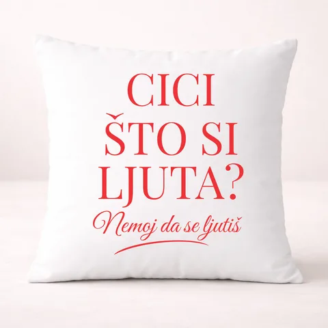 Cici što si ljuta? - Jastuk