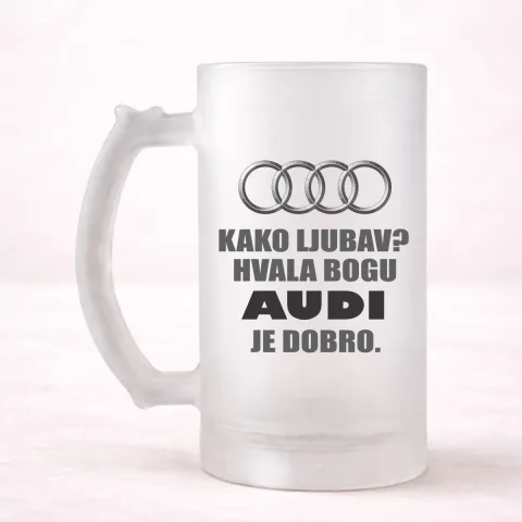 Kako ljubav? Hvala bogu AUDI je dobro - Krigla