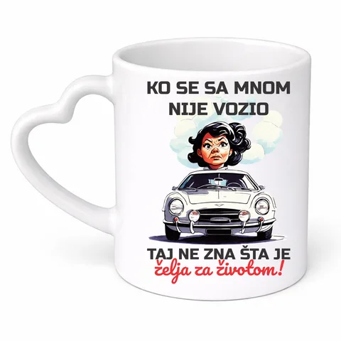 Ko se sa mnom nije vozio taj ne zna šta je želja za životom - Šolja srce