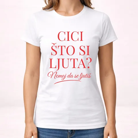 Cici što si ljuta? - Majica - Ženska