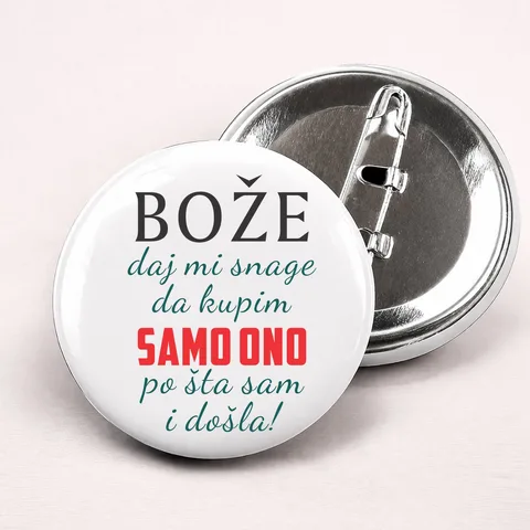 Boze daj mi snage da kupim samo ono po sta sam i dosla - Bedževi – izdelek sa printom
