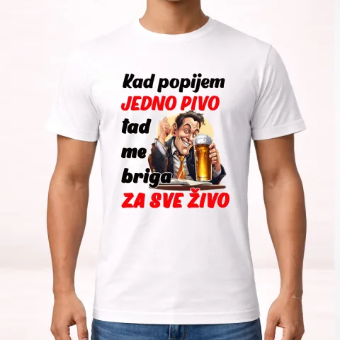 Kad popijem jedno pivo tad me briga za sve zivo - Majica
