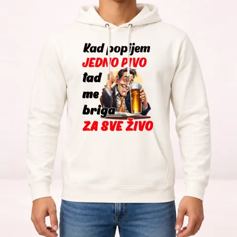 Kad popijem jedno pivo tad me briga za sve zivo - Dukserica sa kapuljačom – proizvod sa printom