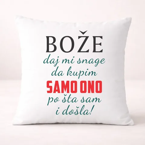 Boze daj mi snage da kupim samo ono po sta sam i dosla - Jastuk – izdelek sa printom