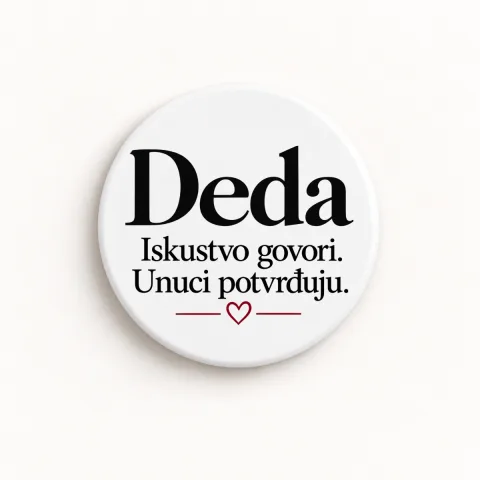 Deda — Iskustvo govori. Unuci potvrđuju. - Keramički magnet — okrugli