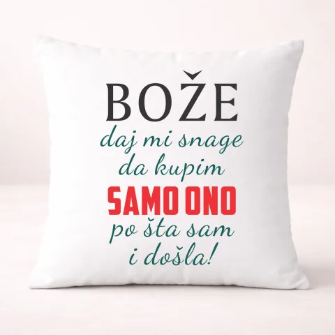 Boze daj mi snage da kupim samo ono po sta sam i dosla - Jastuk