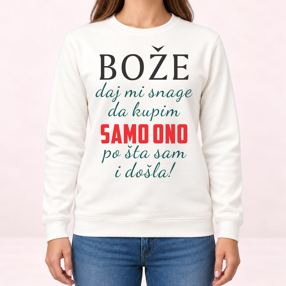 Boze daj mi snage da kupim samo ono po sta sam i dosla - Dukserica – prikaz proizvoda
