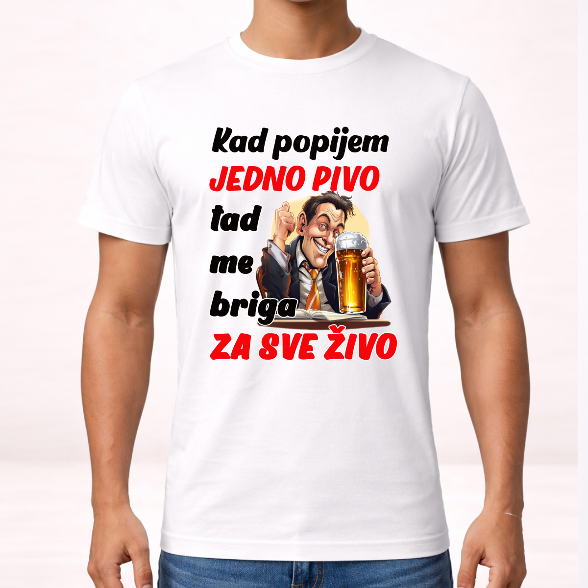 Kad popijem jedno pivo tad me briga za sve zivo - Majica – prikaz proizvoda