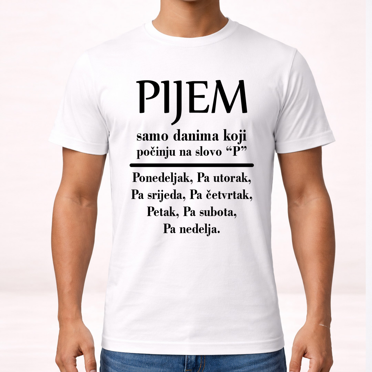 Pijem samo danima koji počinju na slovo P - Majica – prikaz izdelka